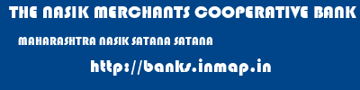 THE NASIK MERCHANTS COOPERATIVE BANK LIMITED  MAHARASHTRA NASIK SATANA SATANA  banks information 